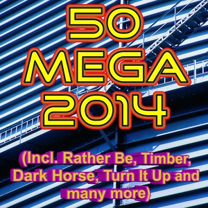 50 Mega 2014 (Incl. Rather Be, Timber, Dark Horse, Turn It Up and many more)