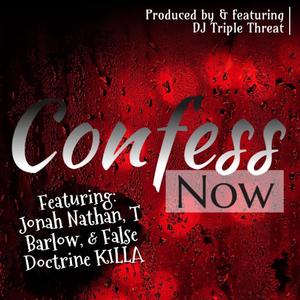 Confess Now (feat. DJ Triple Threat, Jonah Nathan, T. Barlow, False Doctrine KILLA & Higher Power ENT.) [Remix]