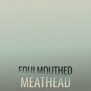 Foulmouthed Meathead