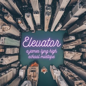 Elevator - A James Lyng High School Mixtape