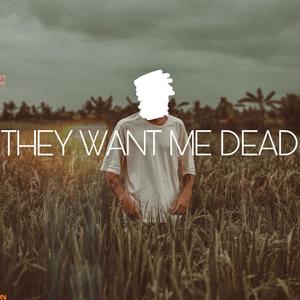 They Want Me Dead (Explicit)