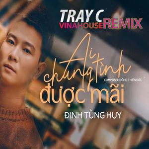 Ai Chung Tình Được Mãi (Tray C Remix)