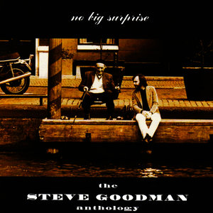The Steve Goodman Anthology: No Big Surprise
