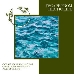 Escape From Hectic Life - Ocean Waves Music for Conscious Mind and Peaceful Life