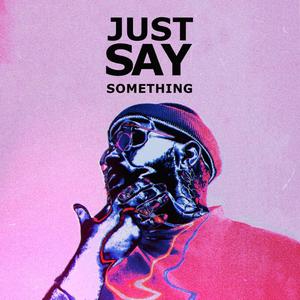 Just Say Something