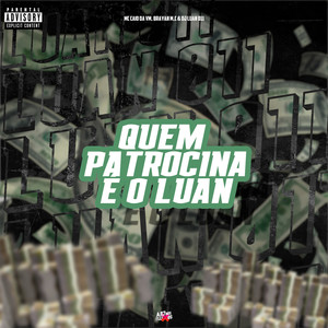 Quem Patrocina É o Luan (Explicit)