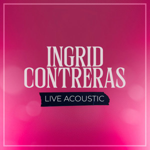 Ingrid Contreras (Live Acoustic)