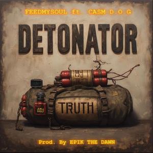 DETONATOR (feat. Casm D.O.G & Epik the Dawn)