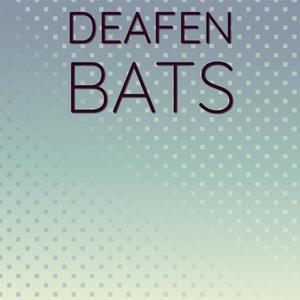 Deafen Bats