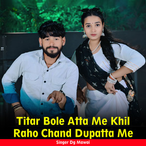 Titar Bole Atta Me Khil Raho Chand Dupatta Me