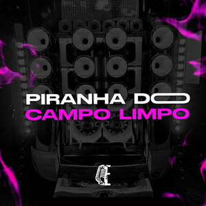 PIRANHA DO CAMPO LIMPO (Explicit)