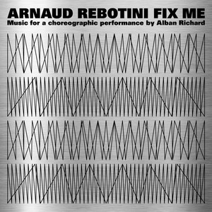 Fix Me (Music for a Choreographic Performance by Alban Richard)