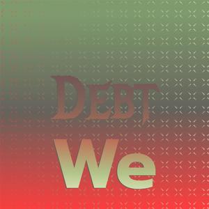 Debt We