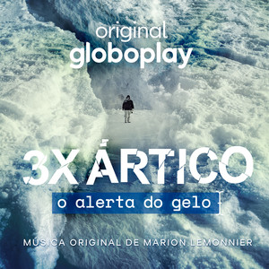 3X Ártico: O Alerta do Gelo (Música Original de Marion Lemonnier)