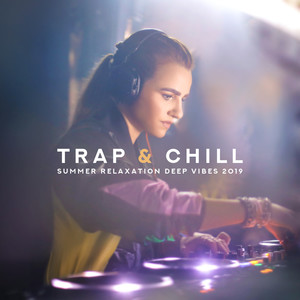 Trap & Chill Summer Relaxation Deep Vibes 2019