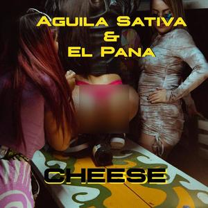 Cheese (feat. El Pana & Aguila Sativa ) [Explicit]