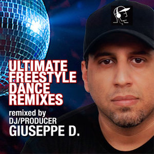 Ultimate Freestyle Dance Remixes by DJ/Producer Giuseppe D.