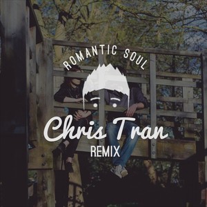 Romantic Soul (Chris Tran Remix)