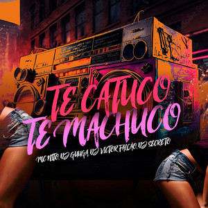 Te Catuco Te Machuco