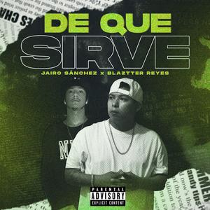 De que sirve (feat. Blaztter Reyes & Jairo Sanchez) [Explicit]