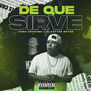 De que sirve (feat. Blaztter Reyes & Jairo Sanchez) (Explicit)