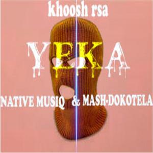 Yeka (feat. Native Musiq SA & Mash-Dokotela)