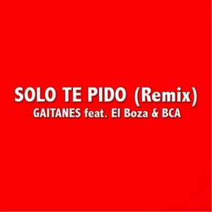 Solo Te Pido (Remix) [feat. El Boza & BCA]