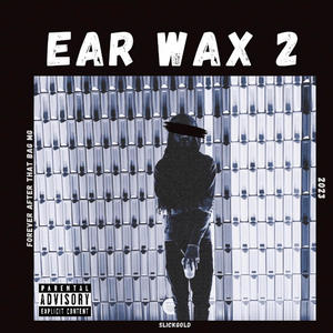 Ear Wax 2 (Explicit)