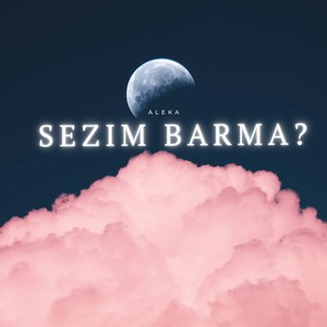 Sezim barma?