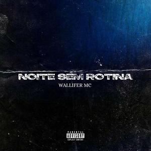 Noite Sem Rotina (feat. Wallifer Mc) (Explicit)