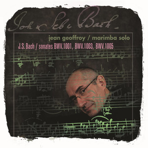 Bach, J.S.: Violin Sonatas Nos. 1-3 (Arr. for Marimba) [Geoffroy]