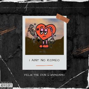 I Ain't No Romeo (feat. iiiamgamo) [Explicit]