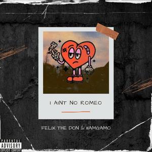 I Ain't No Romeo (feat. iiiamgamo) (Explicit)