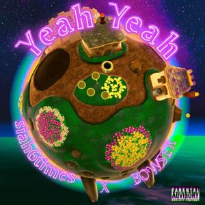 Yeah Yeah(feat. BOWSER) (Explicit)