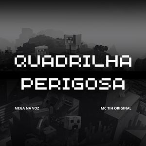 QUADRILHA PERIGOSA