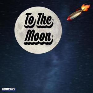 Roman Raps -Too The Moon (Explicit)