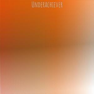 Underachiever