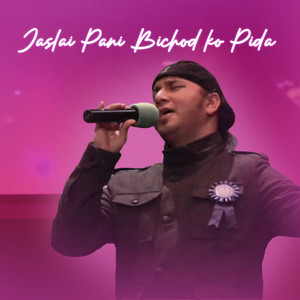 Jaslai Pani Bichod Ko Pida