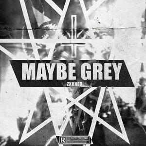 MAYBE GREY (Explicit)