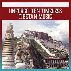 Unforgotten Timeless Tibetan Music: Tibetan Dream Journey, Ancient Instruments, Delicate Asian Sounds