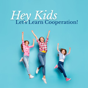 Hey Kids Let’s Learn Cooperation !