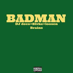BADMAN (feat. DJ deco & Loosen Brains) (Explicit)