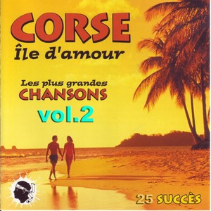 Corse île d'amour - Les plus grandes chansons Corses, vol. 2 (25 succès)