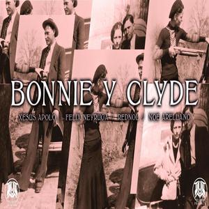 Bonnie y Clyde (feat. Félix Neyruga, Xesús Apolo, Rednol & Noe Arellano) [Explicit]