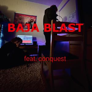 BAJA BLAST (feat. Conquest) (Explicit)