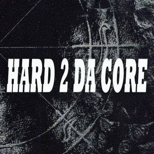 Hard 2 da Core