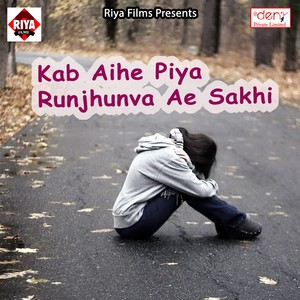 Kab Aihe Piya Runjhunva Ae Sakhi