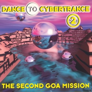 Dance to Cybertrance 2 - The Second Goa Mission