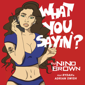 What You Sayin' (feat. Rydah & Adrian Swish) [Explicit]