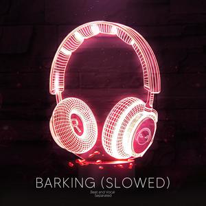 Barking - Slowed (9D Audio)